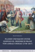 Planen und Bauen unter Leopold III. Friedrich Franz von Anhalt-Dessau