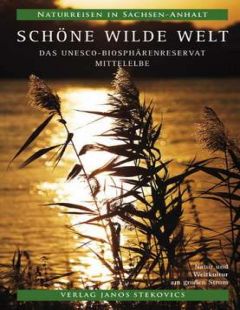 Schöne wilde Welt. Das UNESCO-Biosphärenreservat Mittelelbe