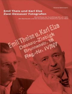 Emil Theis und Karl Elze. Zwei Dessauer Fotografen