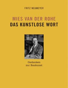 Mies van der Rohe. Das kunstlose Wort